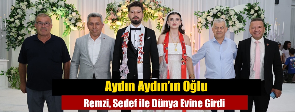 Aydın Aydın’ın Oğlu Remzi, Sedef ile Dünya Evine Girdi