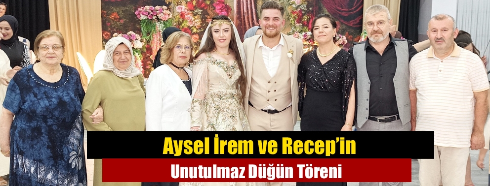 Aysel İrem ve Recep’in Unutulmaz Düğün Töreni