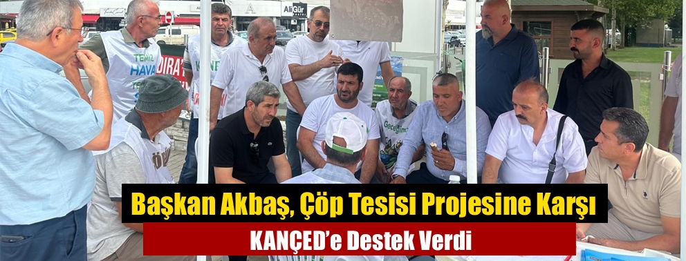 Başkan Akbaş, Çöp Tesisi Projesine Karşı KANÇED’e Destek Verdi