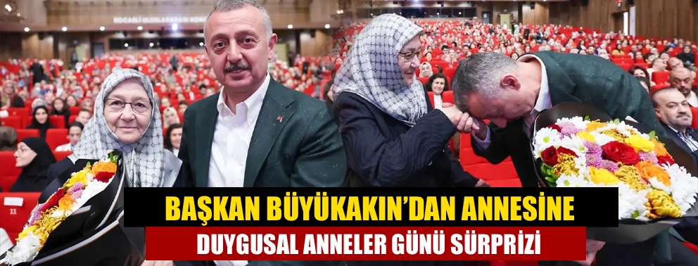 Başkan Büyükakın’dan Annesine Duygusal Anneler Günü Sürprizi