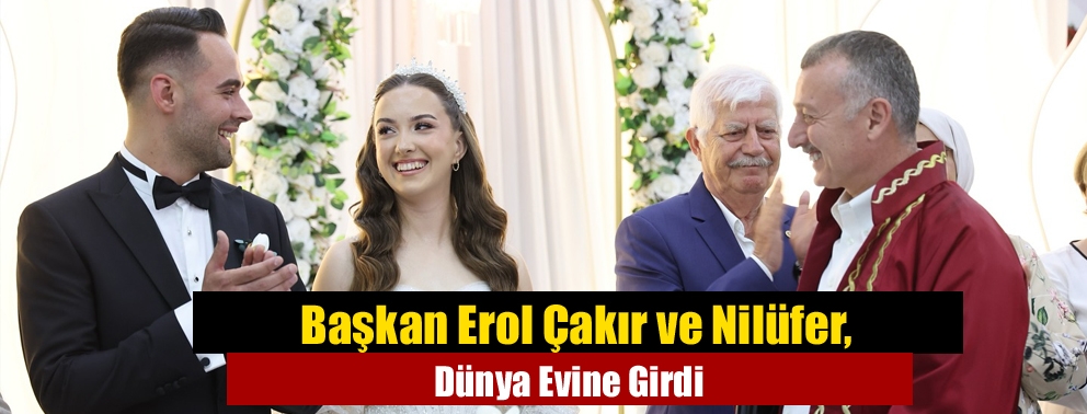 Başkan Erol Çakır ve Nilüfer, Dünya Evine Girdi