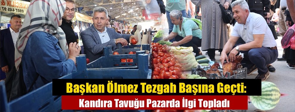 Başkan Ölmez Tezgah Başına Geçti: Kandıra Tavuğu Pazarda İlgi Topladı