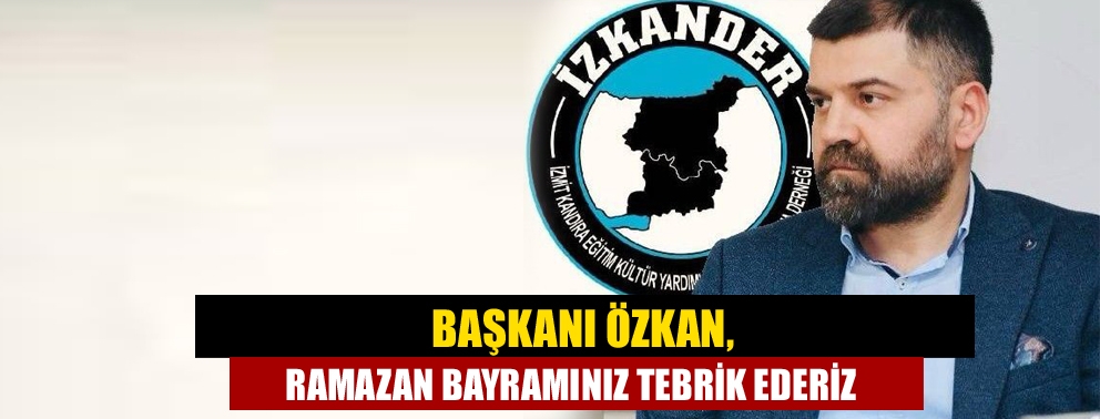 Başkanı Özkan, Ramazan Bayramınız Tebrik Ederiz