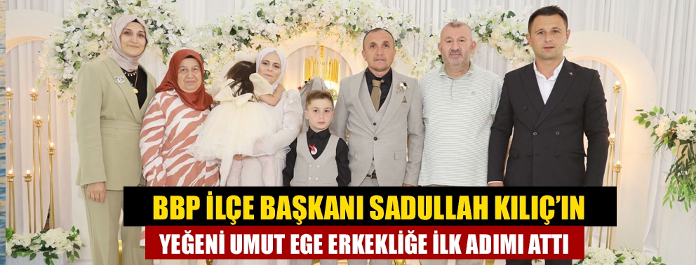 BBP İlçe Başkanı Sadullah Kılıç’ın Yeğeni Umut Ege Erkekliğe İlk Adımı Attı