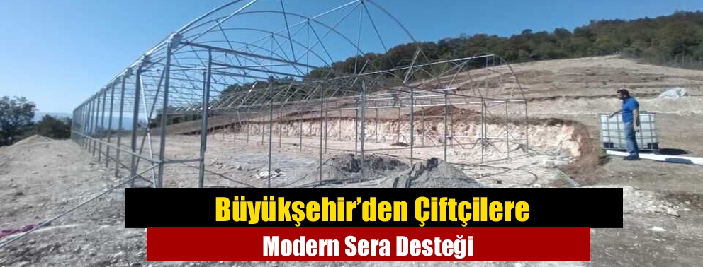 Büyükşehir’den Çiftçilere Modern Sera Desteği