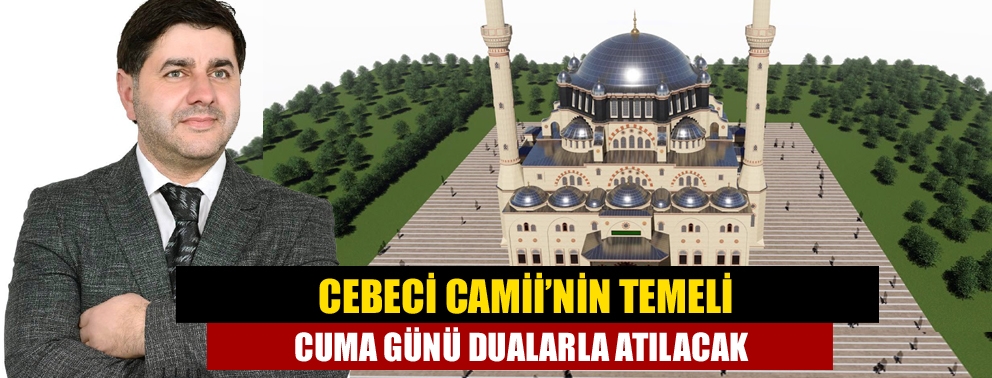 Cebeci Camii’nin Temeli Cuma Günü Dualarla Atılacak