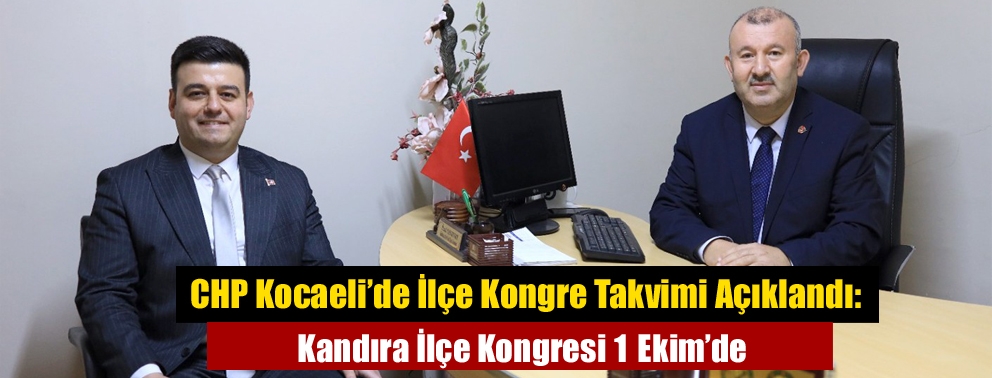 CHP Kocaeli’de İlçe Kongre Takvimi Açıklandı: Kandıra İlçe Kongresi 1 Ekim’de