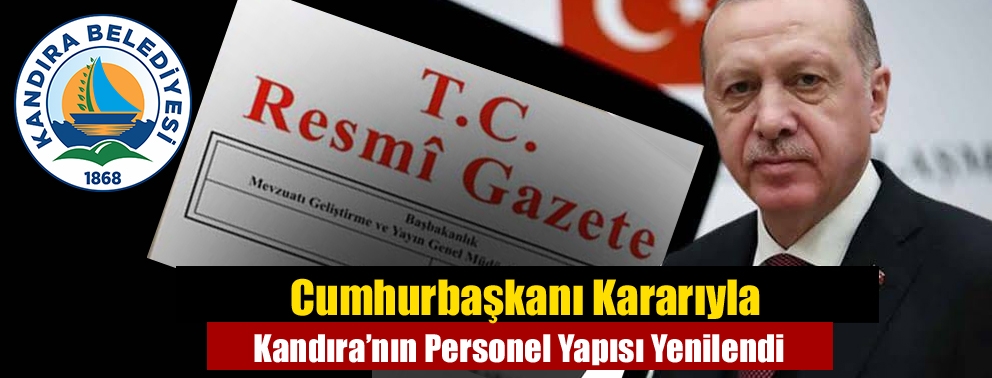 Cumhurbaşkanı Kararıyla Kandıra’nın Personel Yapısı Yenilendi