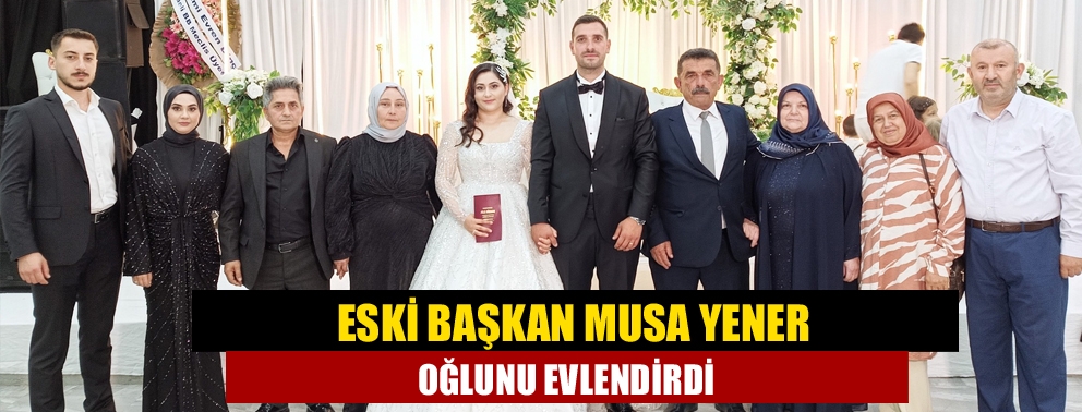 Eski Başkan Musa Yener Oğlunu Evlendirdi