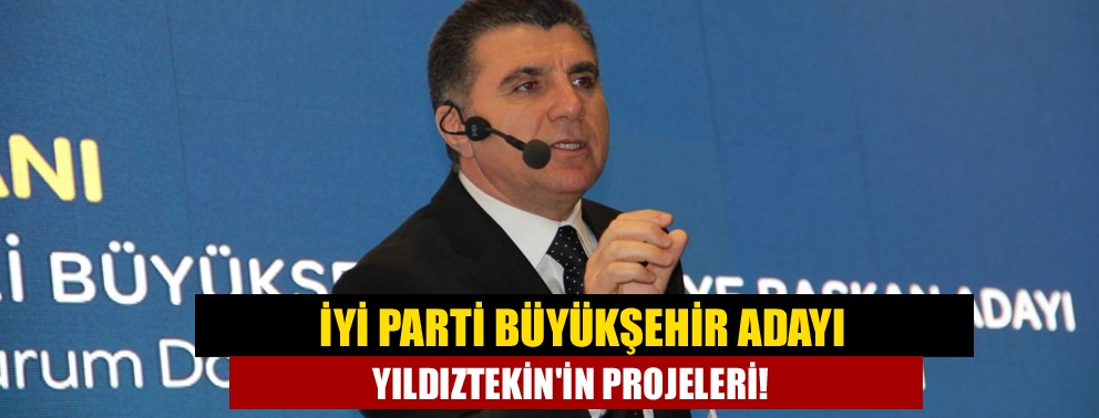 İYİ Parti Büyükşehir Adayı Yıldıztekin'in projeleri!