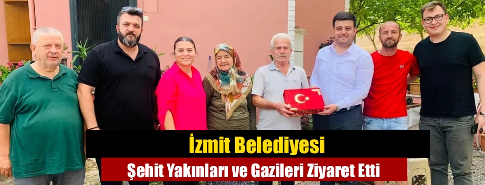 İzmit Belediyesi Şehit Yakınları ve Gazileri Ziyaret Etti