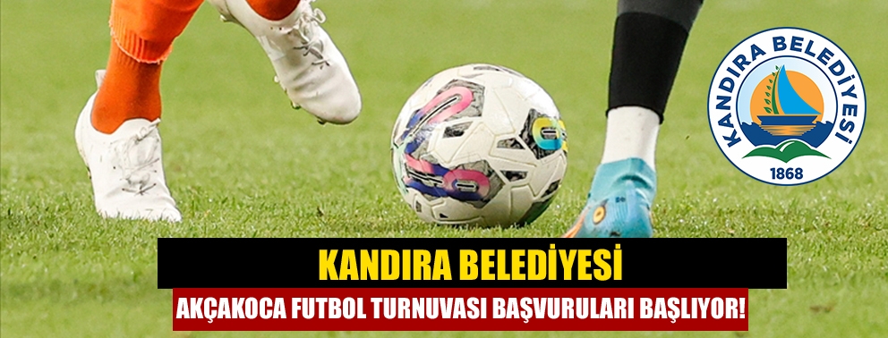 Kandıra Belediyesi Akçakoca Futbol Turnuvası başvuruları başlıyor!