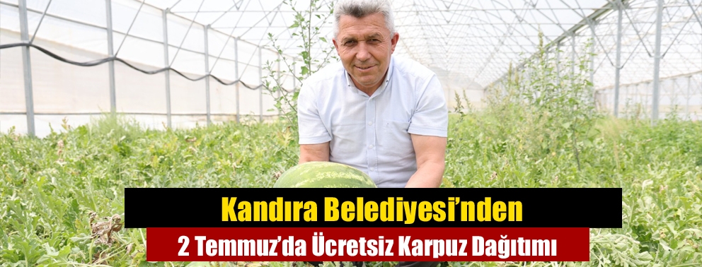 Kandıra Belediyesi’nden 2 Temmuz’da Ücretsiz Karpuz Dağıtımı
