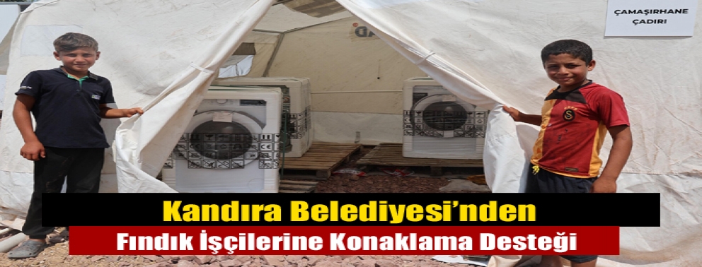 Kandıra Belediyesi’nden Fındık İşçilerine Konaklama Desteği