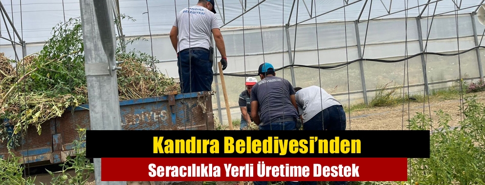 Kandıra Belediyesi’nden Seracılıkla Yerli Üretime Destek