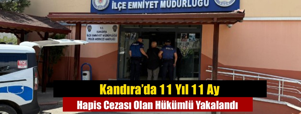 Kandıra’da 11 Yıl 11 Ay Hapis Cezası Olan Hükümlü Yakalandı