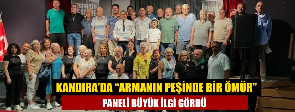 Kandıra’da “Armanın Peşinde Bir Ömür” Paneli Büyük İlgi Gördü
