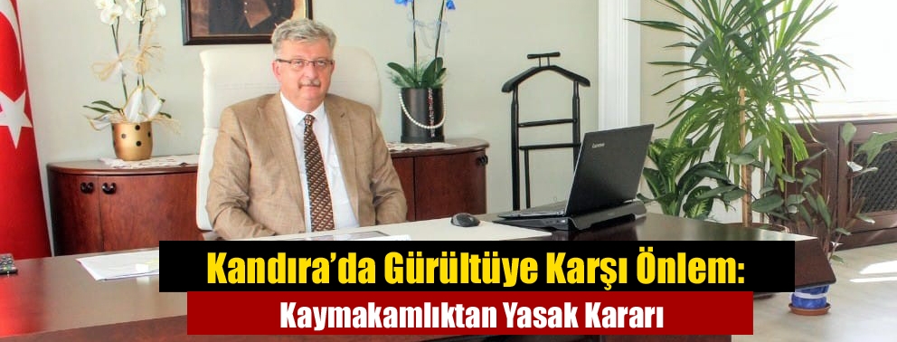 Kandıra’da Gürültüye Karşı Önlem: Kaymakamlıktan Yasak Kararı