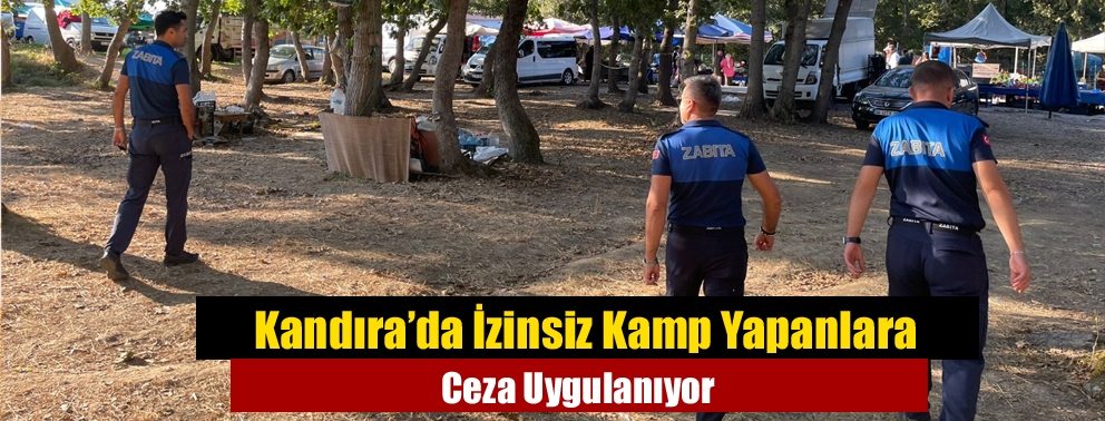 Kandıra’da İzinsiz Kamp Yapanlara Ceza Uygulanıyor