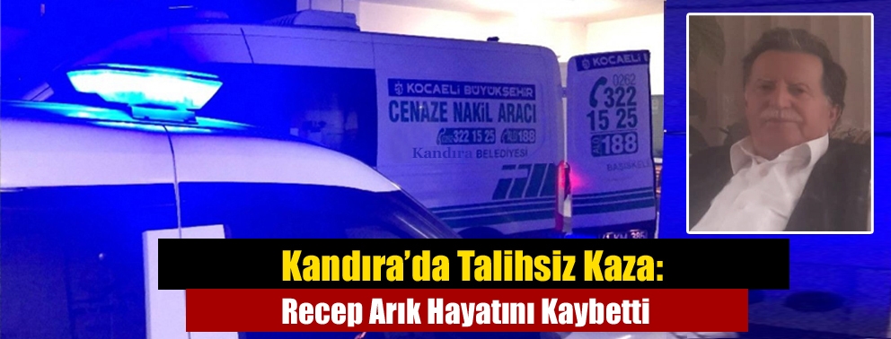 Kandıra’da Talihsiz Kaza: Recep Arık Hayatını Kaybetti