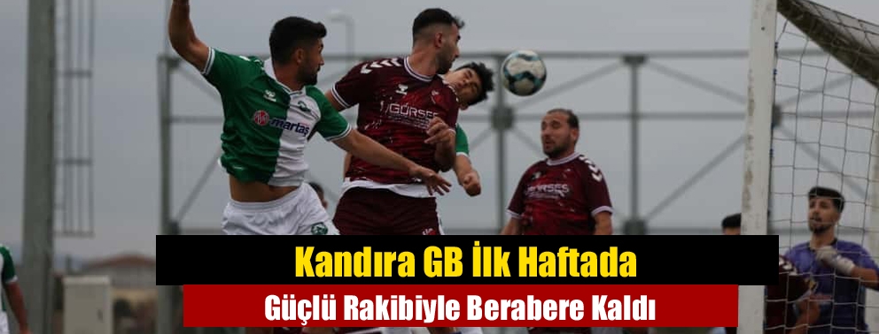 Kandıra GB İlk Haftada Güçlü Rakibiyle Berabere Kaldı