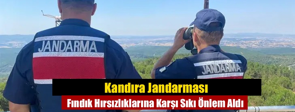 Kandıra Jandarması Fındık Hırsızlıklarına Karşı Sıkı Önlem Aldı