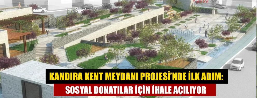 Kandıra Kent Meydanı Projesi’nde İlk Adım: Sosyal Donatılar İçin İhale Açılıyor