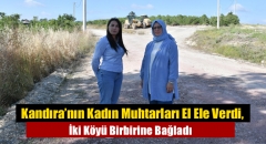 Kandıra’nın Kadın Muhtarları El Ele Verdi, İki Köyü Birbirine Bağladı