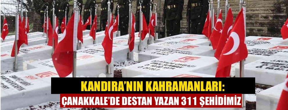 Kandıra’nın Kahramanları: Çanakkale’de Destan Yazan 311 Şehidimiz