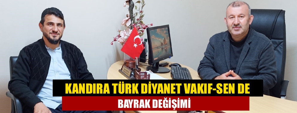 Kandıra Türk Diyanet Vakıf-Sen de bayrak değişimi