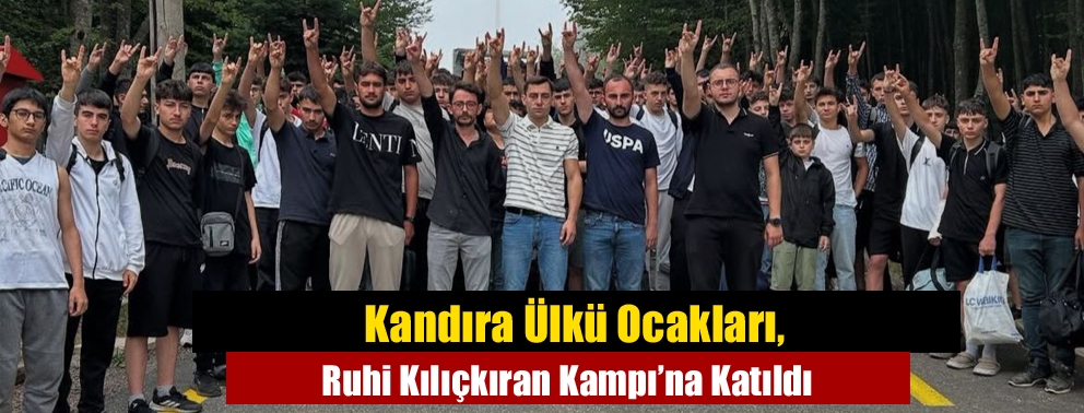 Kandıra Ülkü Ocakları, Ruhi Kılıçkıran Kampı’na Katıldı