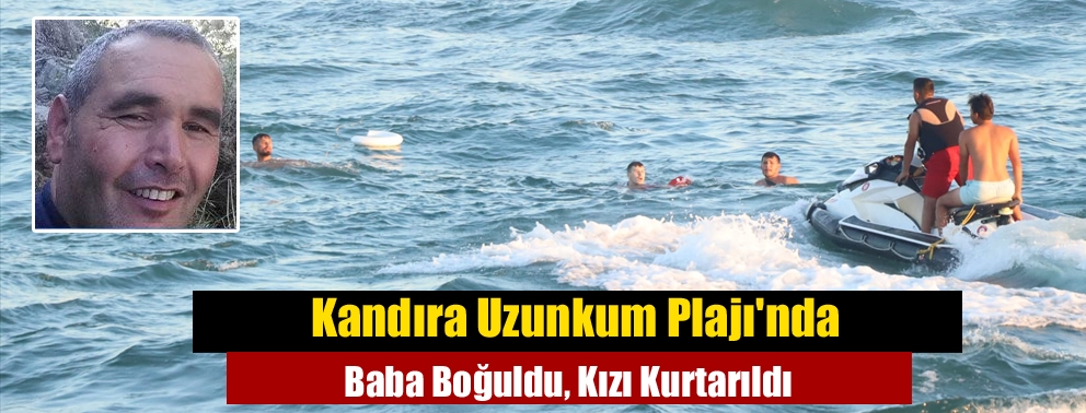 Kandıra Uzunkum Plajı'nda Baba Boğuldu, Kızı Kurtarıldı