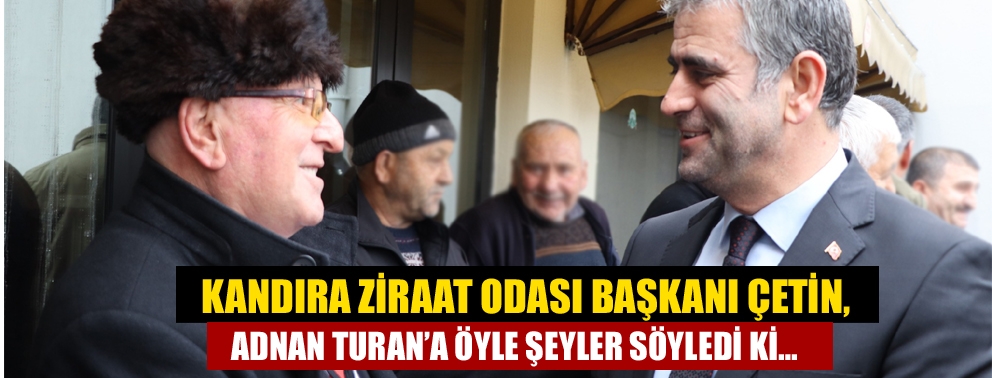 Kandıra Ziraat Odası Başkanı Çetin, Adnan Turan’a öyle şeyler söyledi ki…