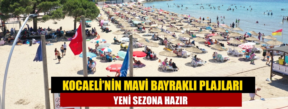 Kocaeli’nin Mavi Bayraklı Plajları Yeni Sezona Hazır