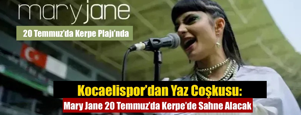 Kocaelispor’dan Yaz Coşkusu: Mary Jane 20 Temmuz’da Kerpe’de Sahne Alacak
