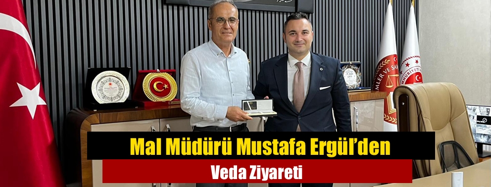 Mal Müdürü Mustafa Ergül’den Veda Ziyareti