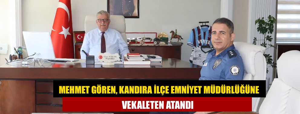 Mehmet Gören, Kandıra İlçe Emniyet Müdürlüğüne Vekaleten Atandı
