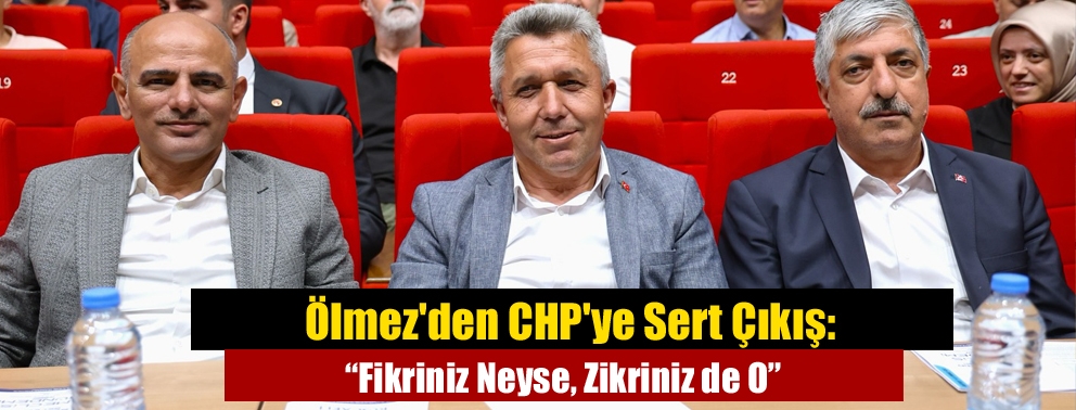 Ölmez'den CHP'ye Sert Çıkış: “Fikriniz Neyse, Zikriniz de O”