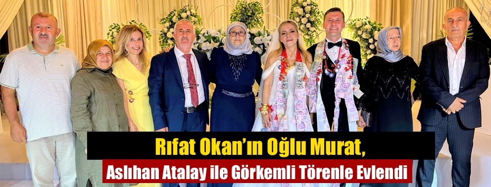 Rıfat Okan’ın Oğlu Murat, Aslıhan Atalay ile Görkemli Törenle Evlendi