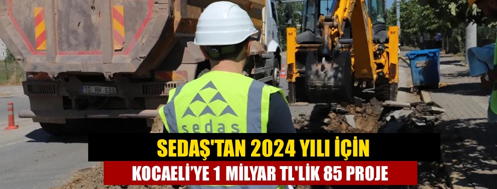 SEDAŞ'tan 2024 yılı için Kocaeli’ye 1 milyar TL'lik 85 proje