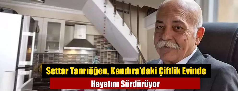 Settar Tanrıöğen, Kandıra’daki Çiftlik Evinde Hayatını Sürdürüyor