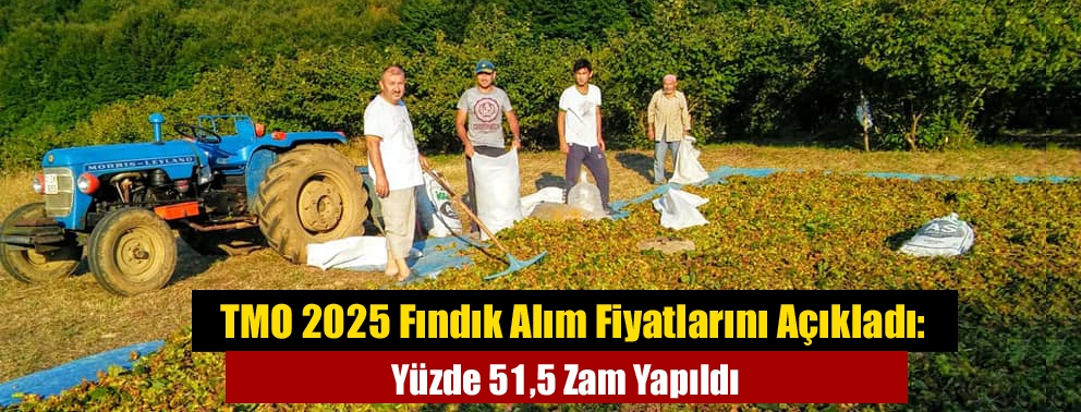 TMO 2025 Fındık Alım Fiyatlarını Açıkladı: Yüzde 51,5 Zam Yapıldı