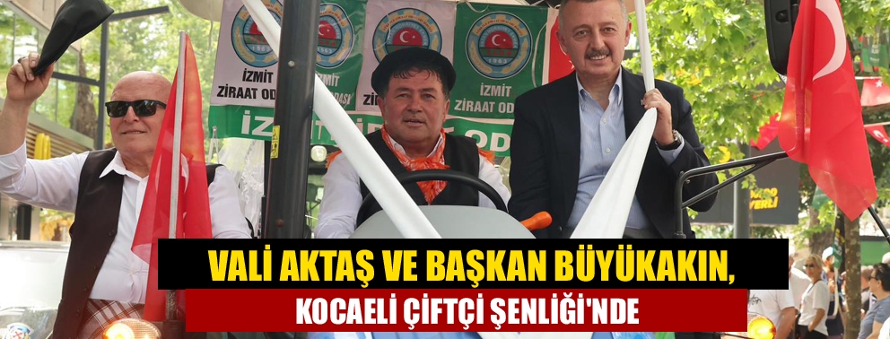 Vali Aktaş ve Başkan Büyükakın, Kocaeli Çiftçi Şenliği'nde