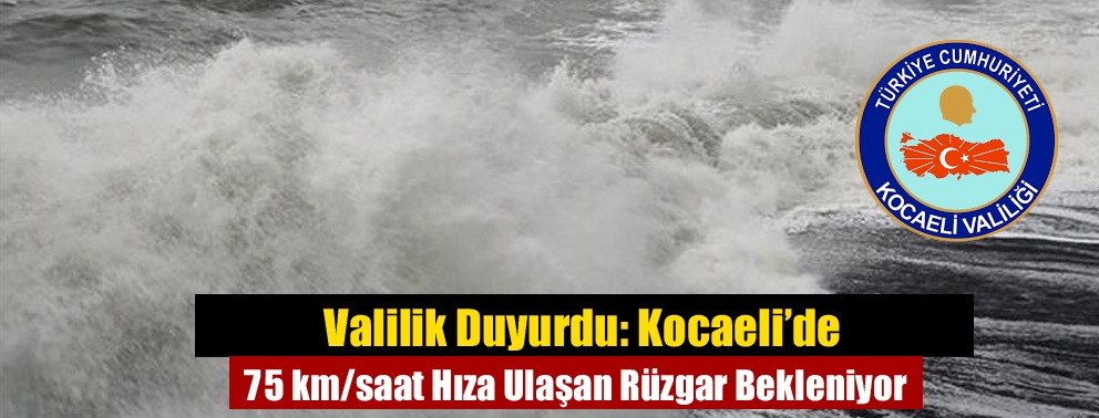 Valilik Duyurdu: Kocaeli’de 75 km/saat Hıza Ulaşan Rüzgar Bekleniyor