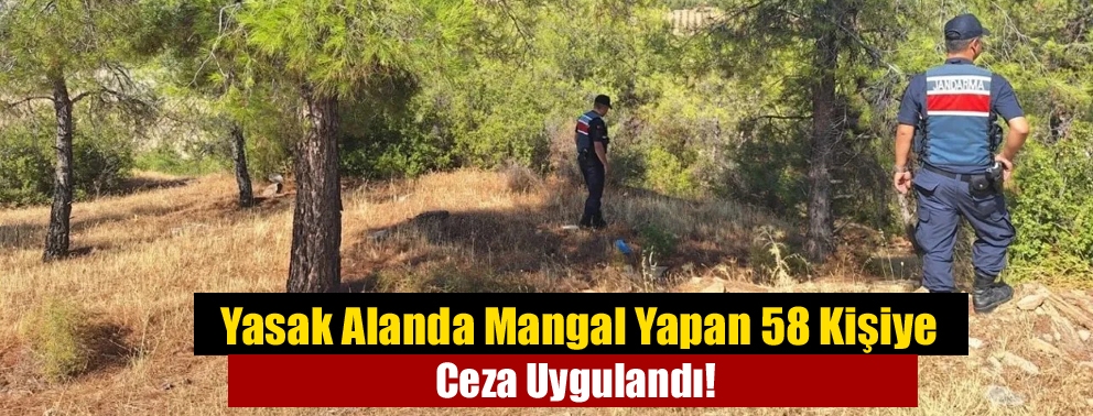 Yasak Alanda Mangal Yapan 58 Kişiye Ceza Uygulandı!